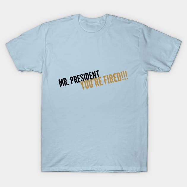 Mr President You're Fired 2 T-Shirt by otakuscene